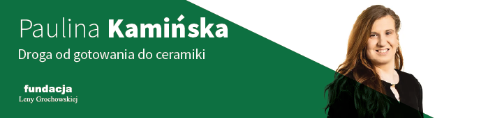Paulina Kamińska - Droga od gotowania do ceramiki