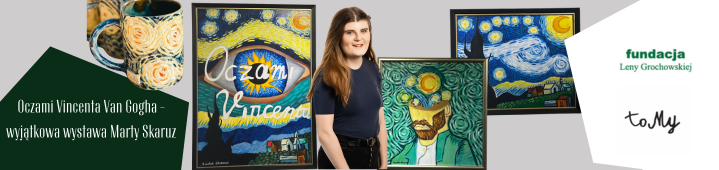 Oczami Vincenta van Gogha” – wyjątkowa wystawa Marty Skaruz